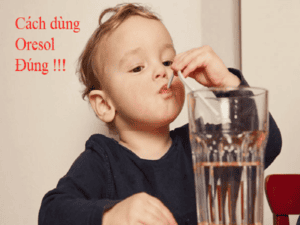 Hướng dẫn sử dụng oresol đúng cách từ chuyên gia