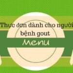 Người bệnh gout nên ăn gì kiêng gì?
